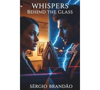 Whispers Behind the Glass: A Romantic Thriller of Secrets, Desire, and Redemption