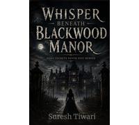 Whispers Beneath Blackwood Manor: Some Secrets Never stay Buried