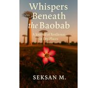 Whispers Beneath the Baobab: A Journal of Resilience in Dry Places