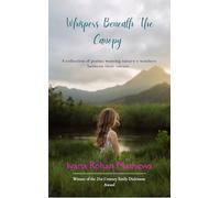 Whispers Beneath The Canopy A collection of poems weaving nature's wonders between their verses.