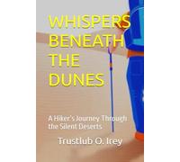 WHISPERS BENEATH THE DUNES: A Hiker’s Journey Through the Silent Deserts