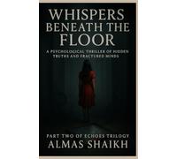 Whispers Beneath The Floor: A Psychological Thriller of Hidden Truths and Fractured Minds