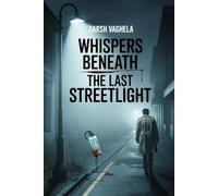 Whispers Beneath the Last Streetlight