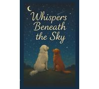Whispers Beneath the Sky: For the Ones We Remember, and the Light That Returns