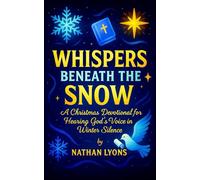 Whispers Beneath the Snow - A Christmas Devotional for Hearing God’s Voice in Winter Silence
