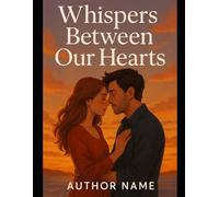 Whispers Between Our Hearts: Story of my life