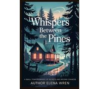 Whispers Between the Pines: A Small Town Romance of Secrets and Second Chances