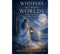 Whispers Between Worlds: Guided Tales from Ariyah's Light