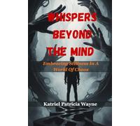 WHISPERS BEYOND THE MIND: Embracing Stillness In A World Of Chaos