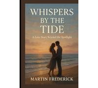 Whispers by the Tide:: A Love Story Beyond the Spotlight