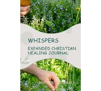 Whispers: Expanded Christian Healing Journal: A 12-Week Guided Journey to Wholeness, Restoration & Divine Comfort