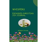 Whispers: Expanded Christian Joy Journal.: A 12-Week Guided Journey to Rediscover & Overflow with Divine Gladness