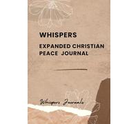 Whispers: Expanded Christian Peace Journal: A 12-Week Guided Journey to Cultivate Inner Calm & Find Rest in God
