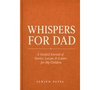 Whispers for Dad: A Guided Journal of Stories, Lessons & Letters for My Children