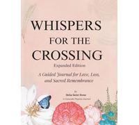 Whispers for the Crossing: A Guided Journal for Love, Loss, and Sacred Remembrance