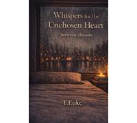 Whispers for the Unchosen Heart: between almosts: 7