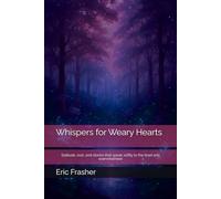 Whispers for Weary Hearts: Solitude, rest, and stories that speak softly to the tired and overwhelmed