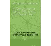 Whispers From Heaven: A Grief Journal for Parents Who Carry Love Beyond Time