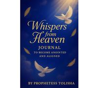 Whispers from Heaven Journal: A Journey as a Prophetic Dreamer