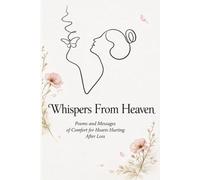 Whispers From Heaven: Poems and Messages For Hearts Hurting After Loss