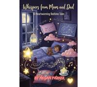 Whispers from Mom and Dad: 10 Heartwarming Bedtime Tales: Where a Parent's Love Always Finds a Way