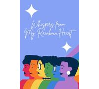 Whispers from my rainbow heart: A Journal for LGBTQ+ Expression and Healing: A Thoughtful Space for Reflection, Support, and Pride- For Yourself or Someone You Love