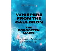 Whispers from the Cauldron: The Forgotten Magic: A remembrance of the old ways that never truly left.