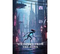 Whispers from the Dark: When an alien falls from the stars, humanity's true darkness is revealed.