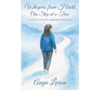Whispers from the Heart: One Step at a Time: A Faith-Filled Memoir Journal: 1