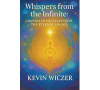 WHISPERS FROM THE INFINITE: Channeled Messages from the Eternal Source