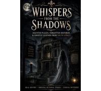 Whispers from the Shadows: Real History • Local Legends • Original Horror Fiction