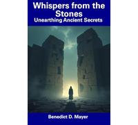 Whispers from the Stones: Unearthing Ancient Secrets