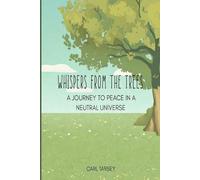 WHISPERS FROM THE TREES: A Journey to Peace in a Neutral Universe