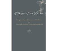 Whispers from Within: Listening to the Divine Within, and the Soft Whispers Woven Through Each Day
