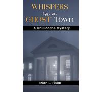 WHISPERS IN A GHOST TOWN: A Chillicothe Mystery