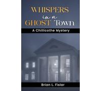 WHISPERS IN A GHOST TOWN: A Chillicothe Mystery