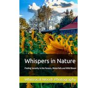 Whispers in Nature: Finding Serenity in the Forests, Waterfalls and Wild Bloom