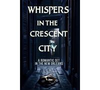 Whispers in the Crescent City: A Romantic Mystery Set in New Orleans