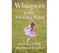 Whispers in the Dancing Wind: Poetry Collection