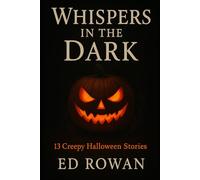 Whispers in the Dark: 13 Creepy Halloween Stories: A chilling collection of haunted nights, cursed secrets, and sinister twists for Halloween