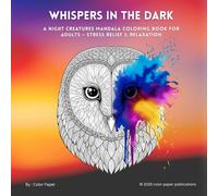Whispers in the Dark: A Night Creatures Mandala Coloring Book for Adults - Stress Relief & Relaxation