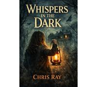 Whispers in the Dark: A Paranormal Mystery Thriller of Haunted Secrets, Missing Persons, and Supernatural Investigations: A Suspenseful Supernatural ... Cults, and the Dead Who Refuse to Stay Silent