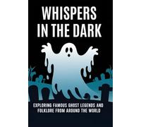 Whispers in the Dark: Exploring Famous Ghost Legends and Folklore from Around the World