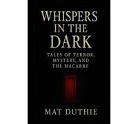 Whispers in the Dark: Tales of Terror, Mystery, and the Macabre