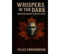 Whispers in the Dark: Uncovering Canada's Haunted Legacy