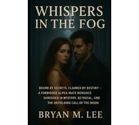 Whispers in the Fog: “Bound by Secrets, Claimed by Destiny - A Forbidden Alpha Mate Romance Shrouded in Mystery, Betrayal, and the Unyielding Call of the Moon.”