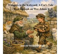 Whispers in the Kirkyard: A Cat’s Tale from Epitaph on Wee Johnie