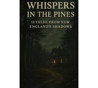Whispers in the Pines: 13 tales from New England's shadows