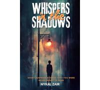 WHISPERS IN THE SHADOWS: Short Suspense Stories That You Were Never Meant to Hear