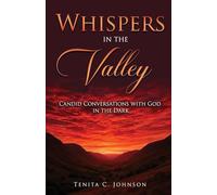 Whispers in the Valley: Candid Conversations with God in the Dark